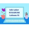 Info Loker SUKABUMI Lulusan S1