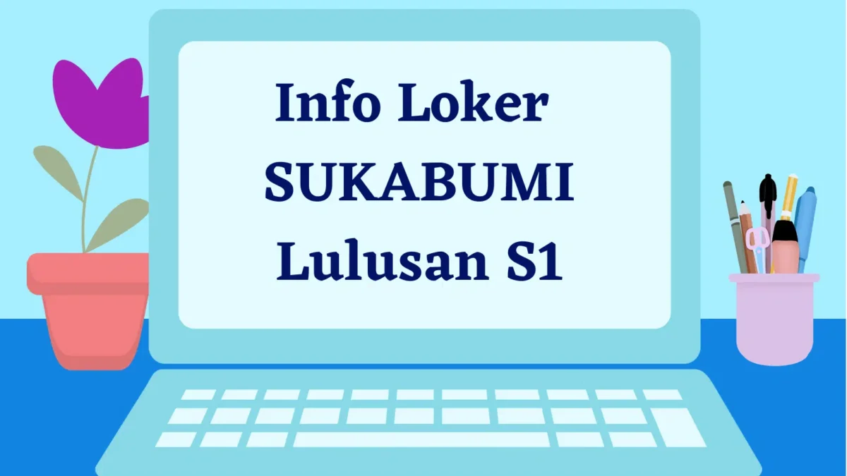 Info Loker SUKABUMI Lulusan S1