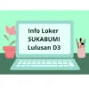 Info Loker SUKABUMI Lulusan D3 5 april