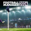 Rasakan Sensasinya Menjadi Pelatih Dengan Permainan Football Manager 2024